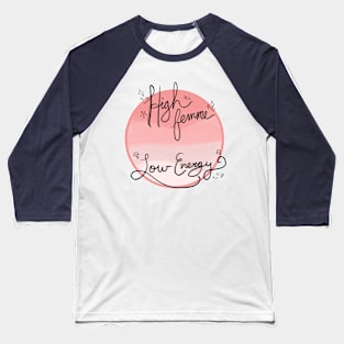 High Femme, Low Energy Baseball T-Shirt